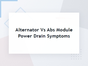 Distinguishing Alternator and Abs Module Power Drain Symptoms