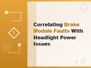 Connecting Brake Module Faults to Headlight Electrical Problems