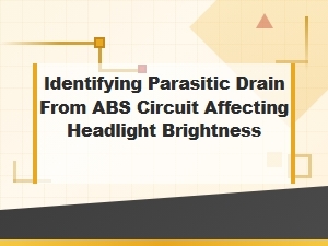 Diagnosing Headlight Dimming From Abs Circuit Parasitic Drain
